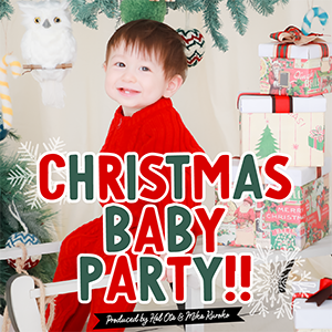 「Christmas Baby Party!!」produce by "Hal Ota & Mika Kuroko"
