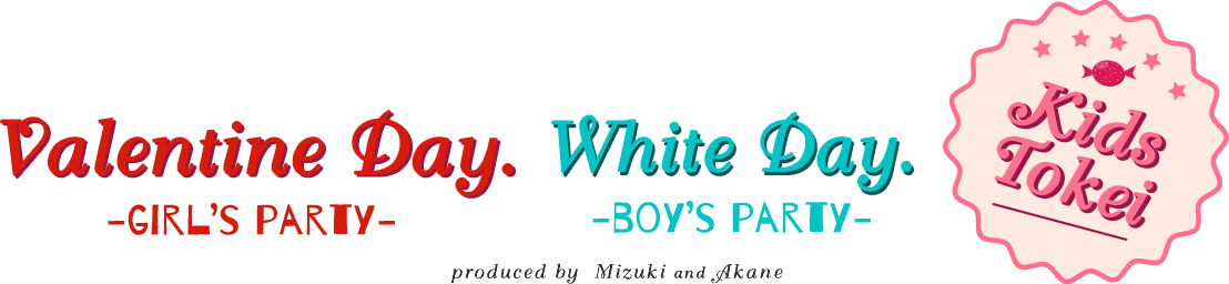 Valentine day. -girl's party- x White day. -boy's